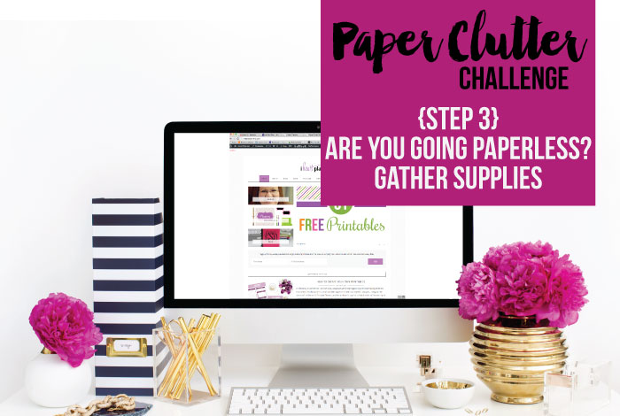 Join the paper clutter challenge! Should you go paperless? If so, what supplies do you need?