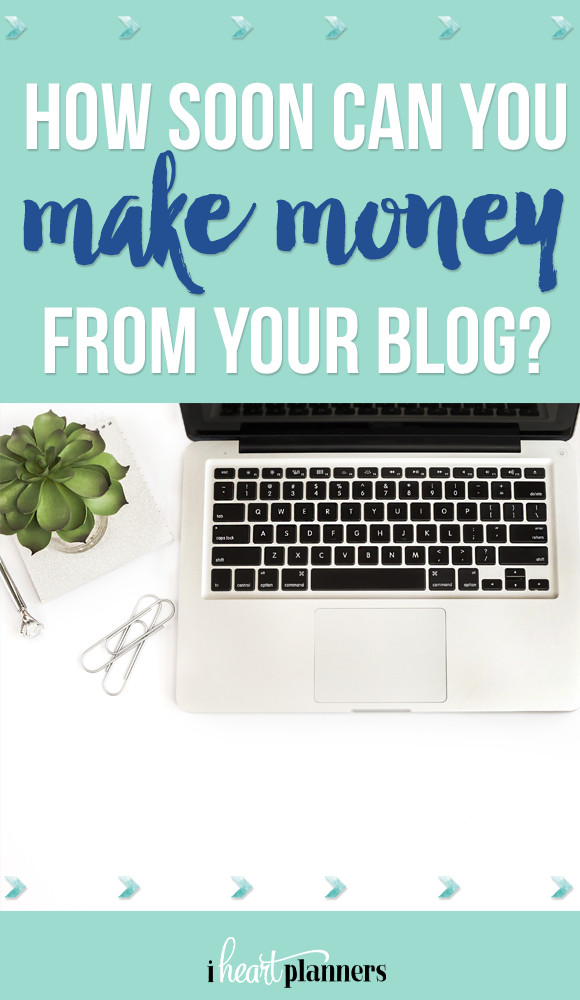 How soon can you make money from your blog? - iheartplanners.com