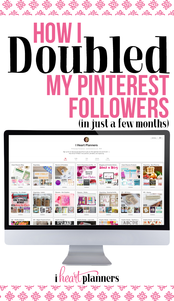 How I doubled my Pinterest following in just a few months - iheartplanners.com