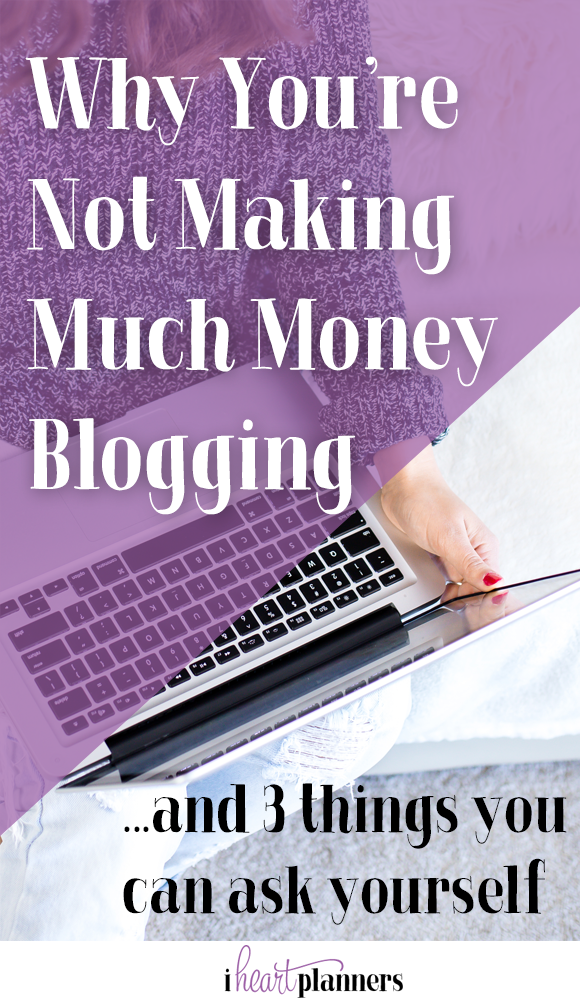 Why you're not making much money blogging... - iheartplanners.com