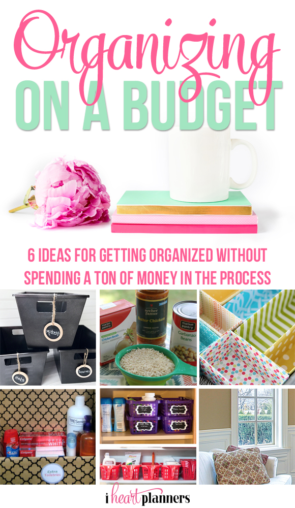Organizing on a Budget - 6 ideas for getting organizes without spending a ton of money in the process - iheartplanners.com
