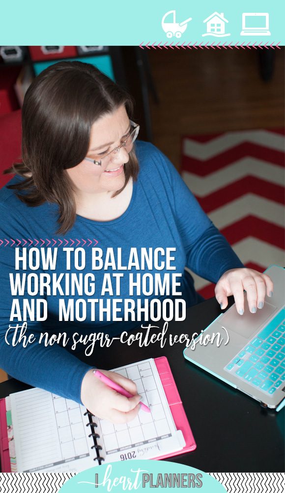 Balancing working and motherhood as a WAHM - I won’t pretend that I have it even close to figured out. What I can give you is a few non sugar-coated truths that I’ve learned that I think will help you. It will be messy sometimes, its ok if now is not the right time, don’t put too much stock in all the advice out there, you might feel alone, but you’re not, its okay to ask for and accept help, and know that you’ll never get it all done, so stop trying. - iheartplanners.com