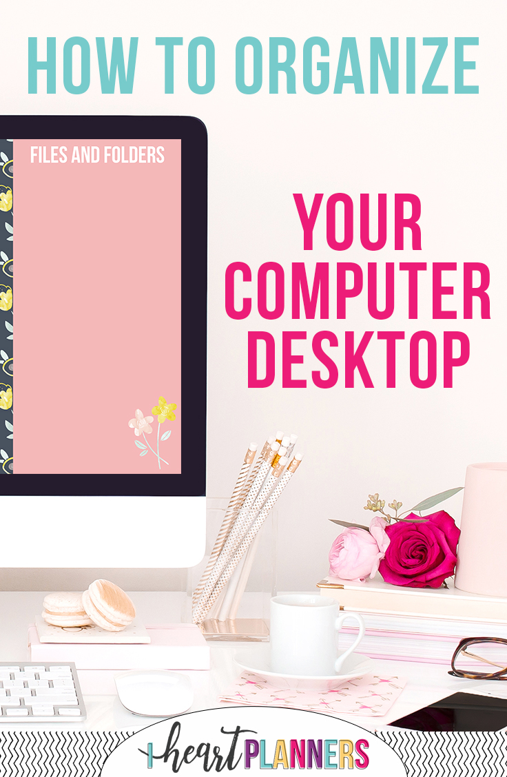How to organize your computer desktop - iheartplanners.com